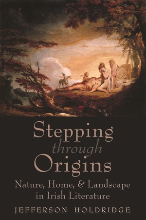 A book cover with the title "Stepping through Origins:  Nature, Home & Landscape in Irish Literature by Jefferson Holdridge. 
