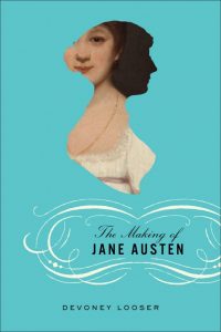 The Making of Jane Austen by Devoney Looser